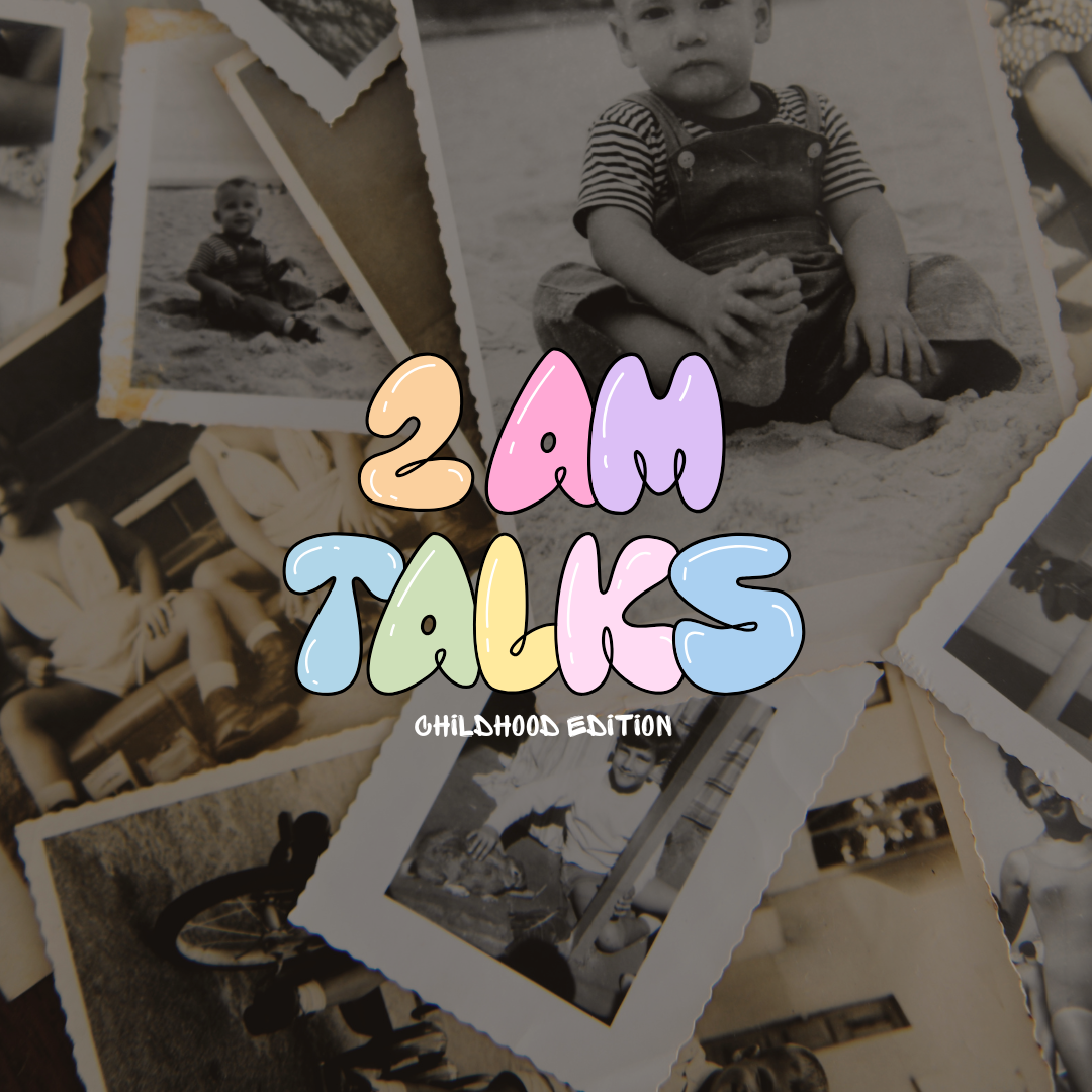 2am talks | Childhood Edition