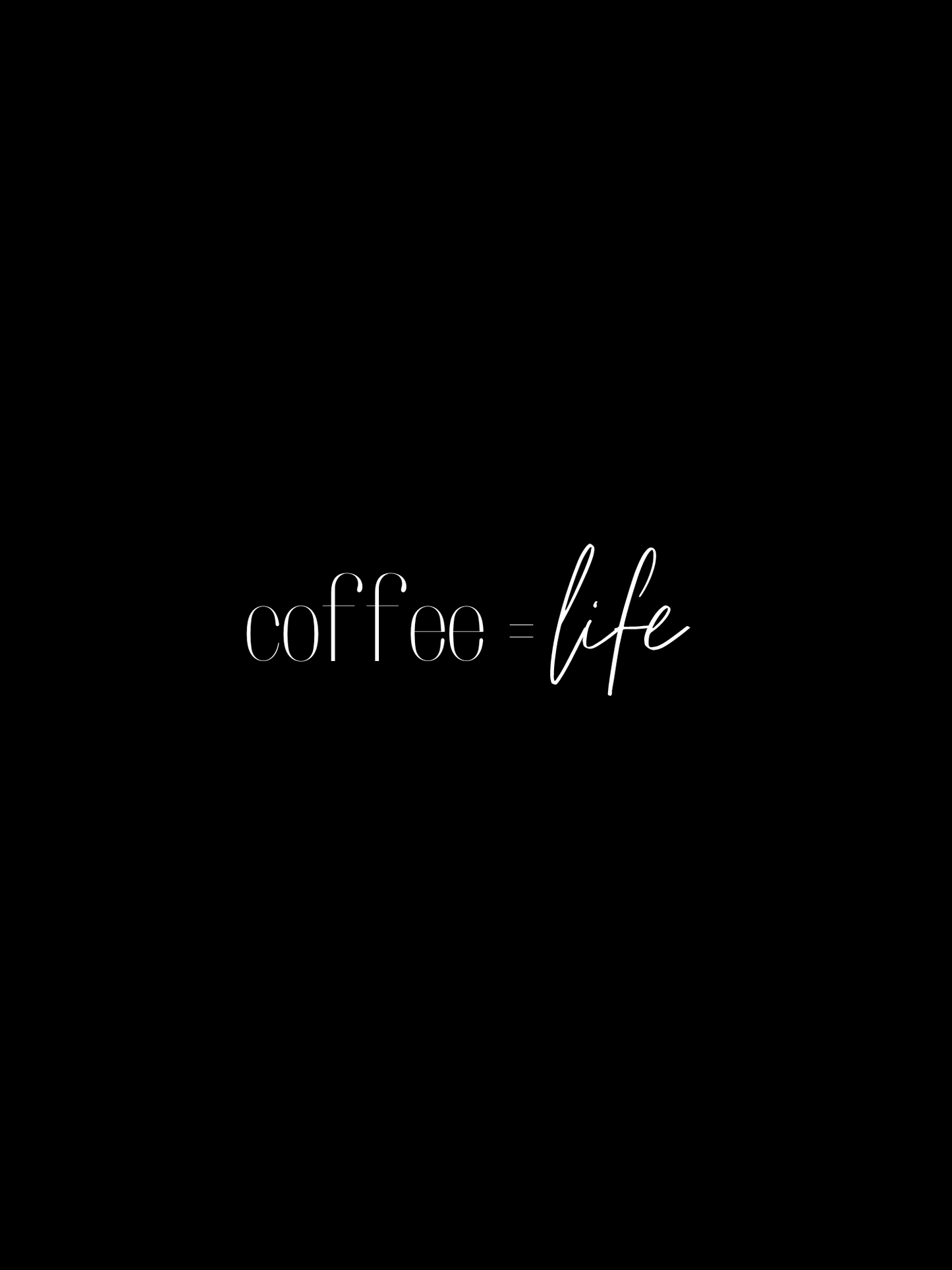 "coffee=life"